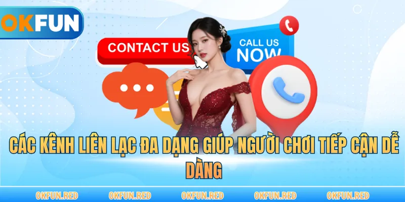 Các kênh liên lạc đa dạng giúp người chơi tiếp cận dễ dàng