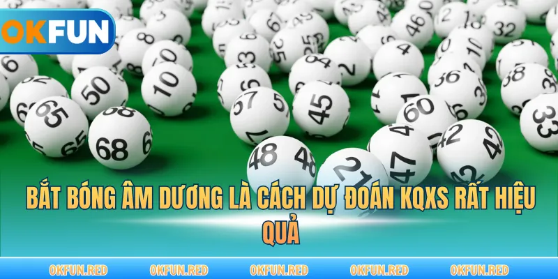 Bắt bóng âm dương là cách dự đoán KQXS rất hiệu quả