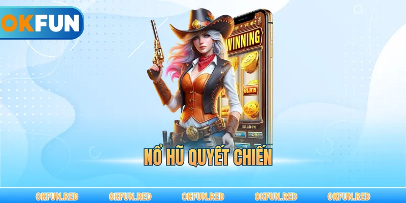 Nổ Hũ Quyết Chiến – Cuộc Đua Săn Jackpot Đầy Kịch Tính