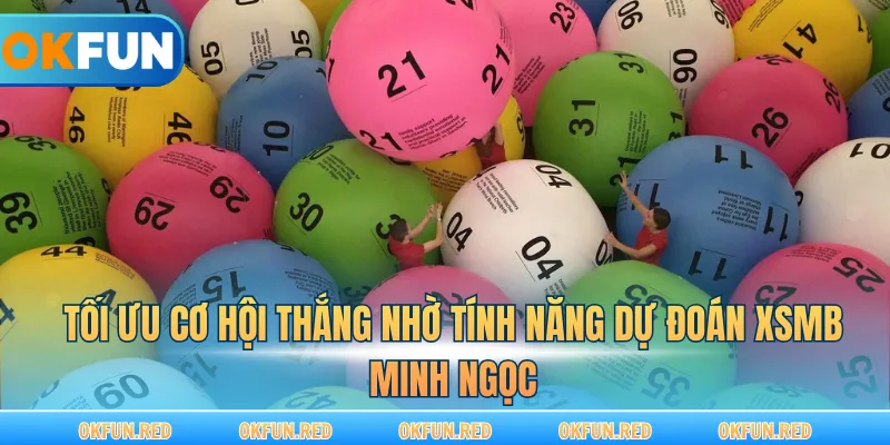 Tối ưu cơ hội thắng nhờ tính năng dự đoán XSMB Minh Ngọc